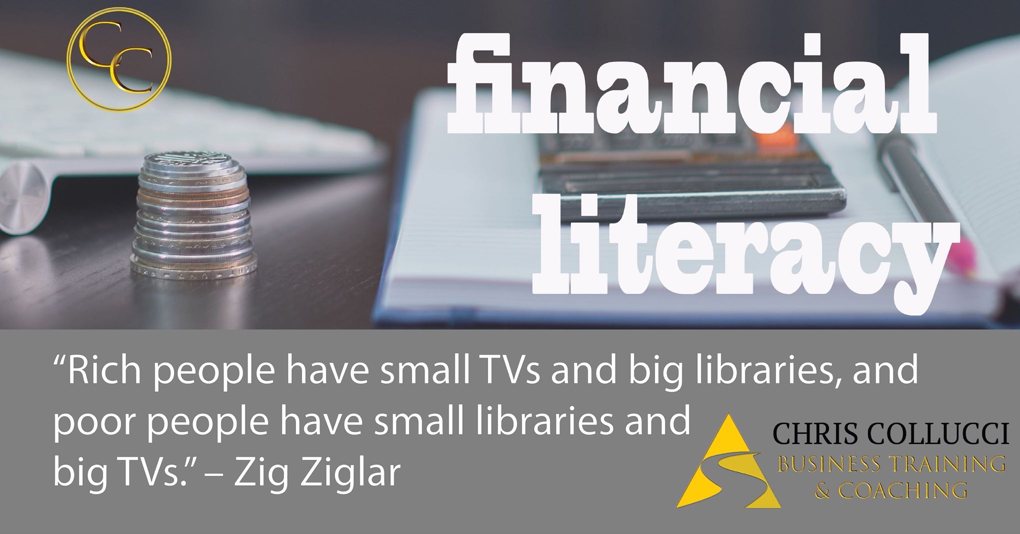 motivational quote from Zig Ziglar reading "Rich people have small TV's and big libraries, and poor people have small libraries and big TV's" - Zig Ziglar